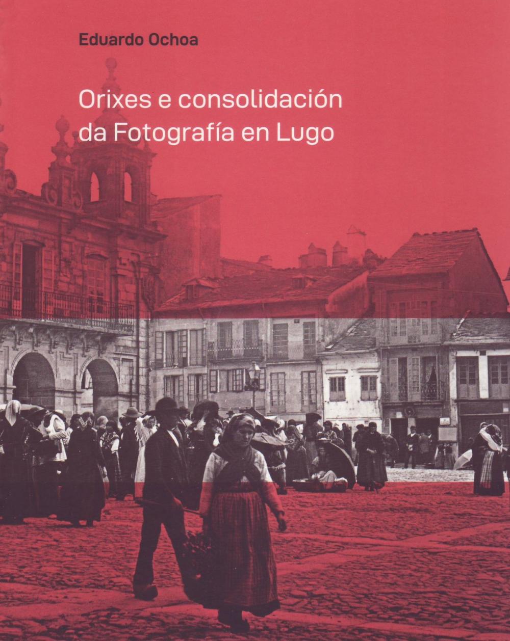 Os primeiros anos da fotografía e os primeiros fotógrafos de Lugo, estudiados por Eduardo Ochoa
